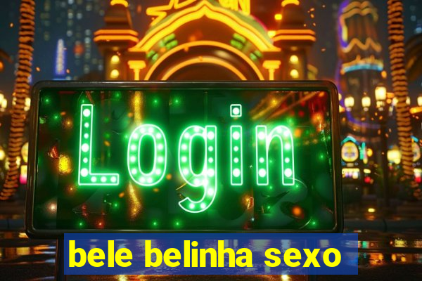 bele belinha sexo